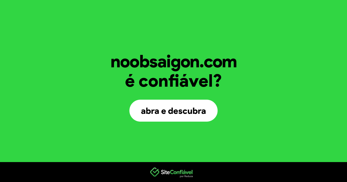O site noobsaigon.com é confiável?