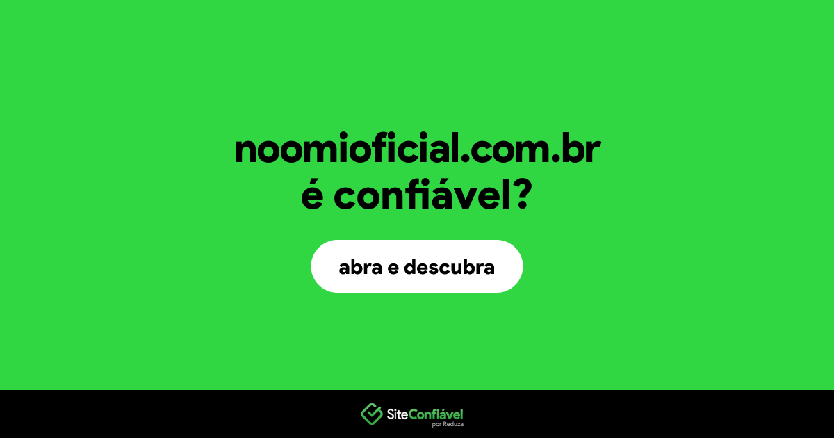 O site noomioficial.com.br é confiável?