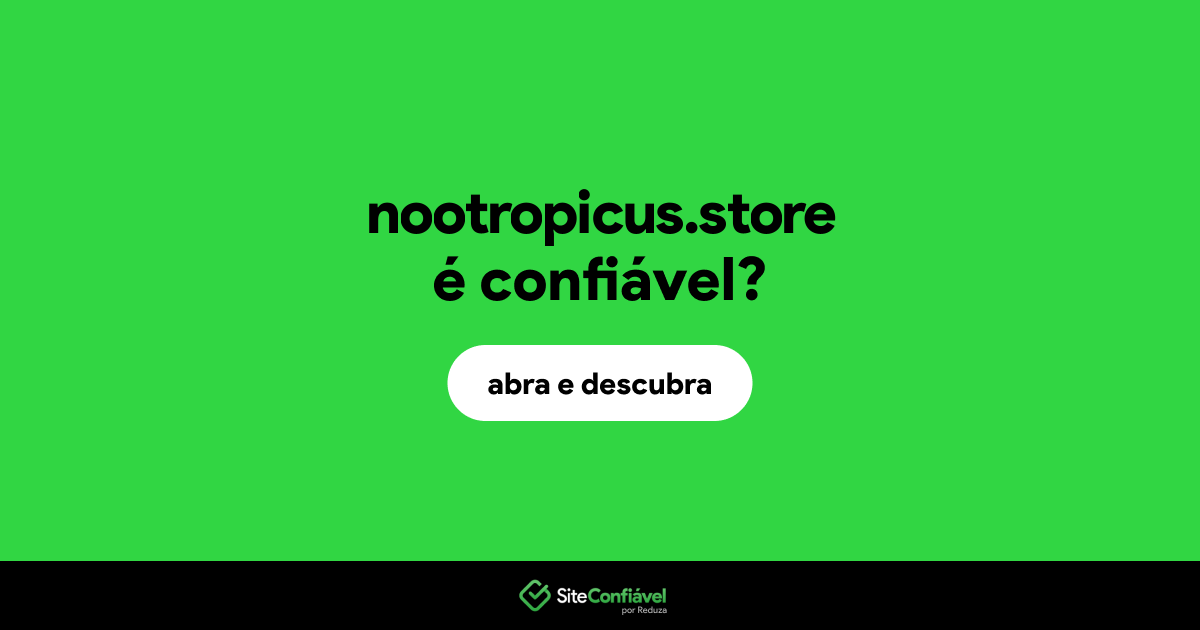 O site nootropicus.store é confiável?