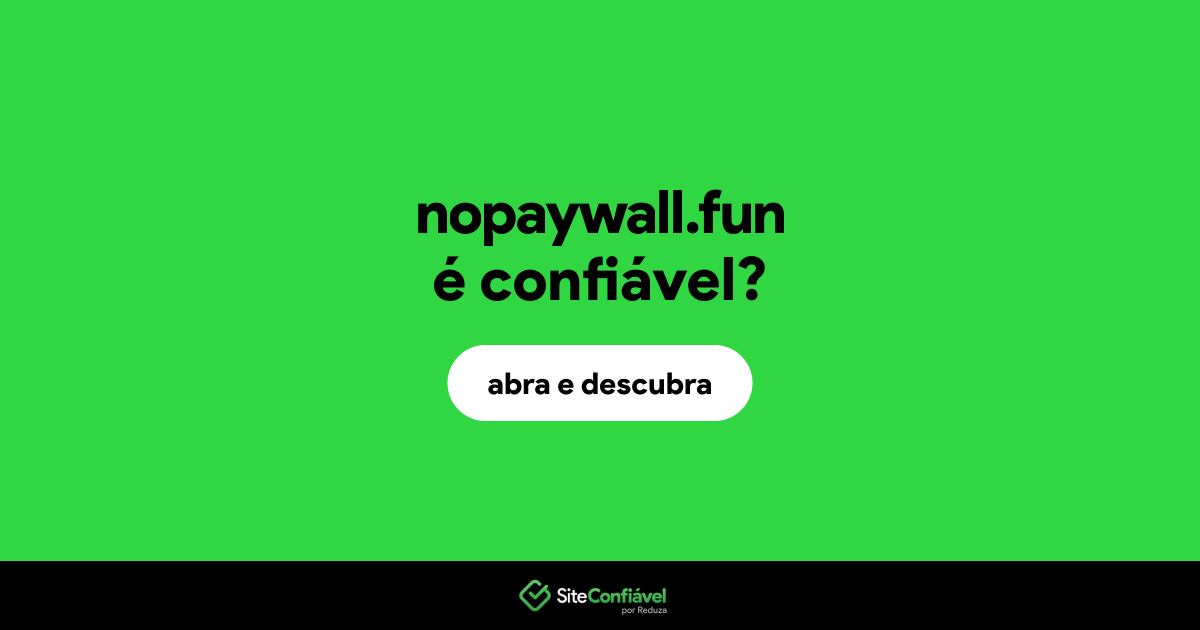 O site nopaywall.fun é confiável?