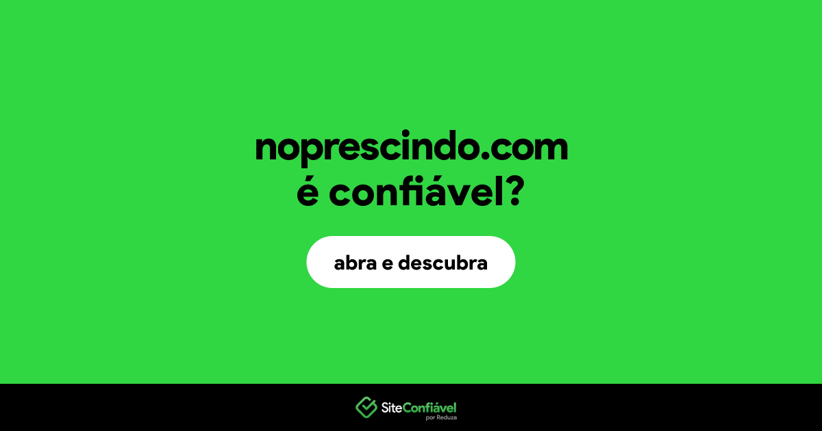 O site noprescindo.com é confiável?