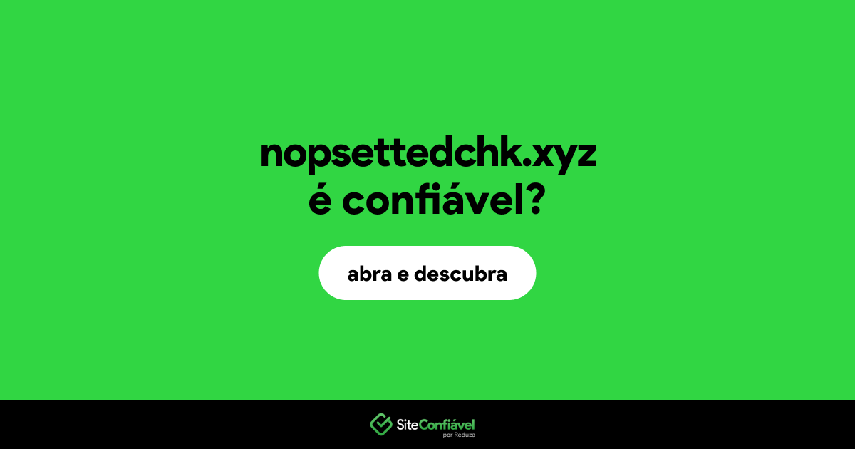 O site nopsettedchk.xyz é confiável?