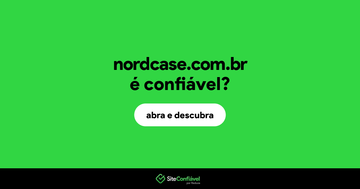 O site nordcase.com.br é confiável?