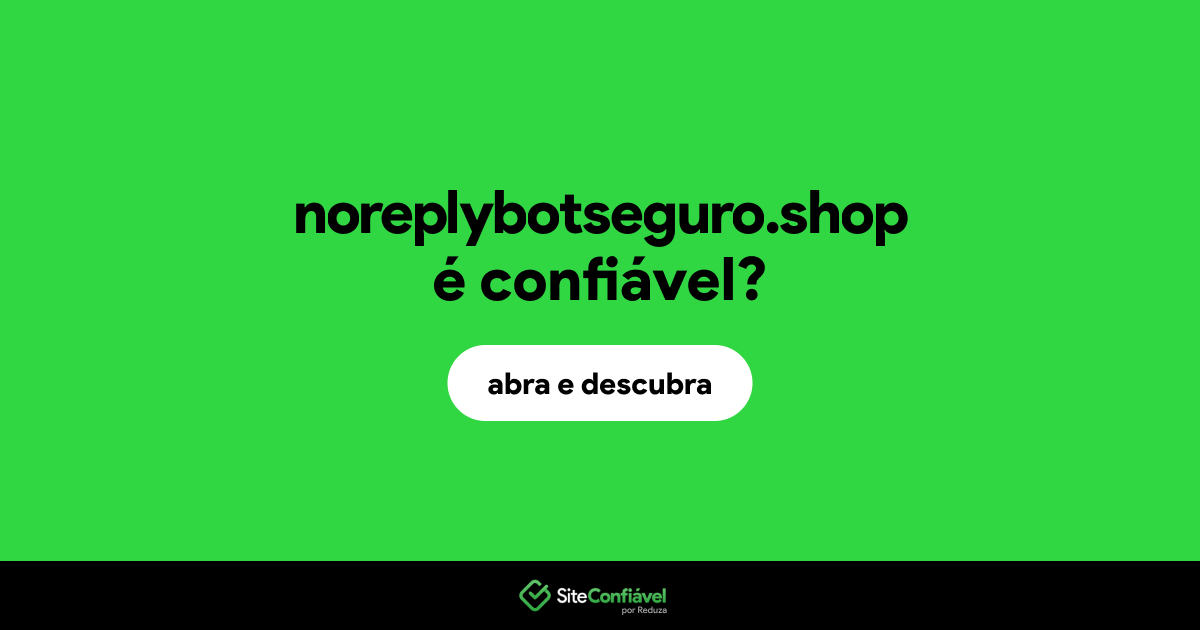 O site noreplybotseguro.shop é confiável?