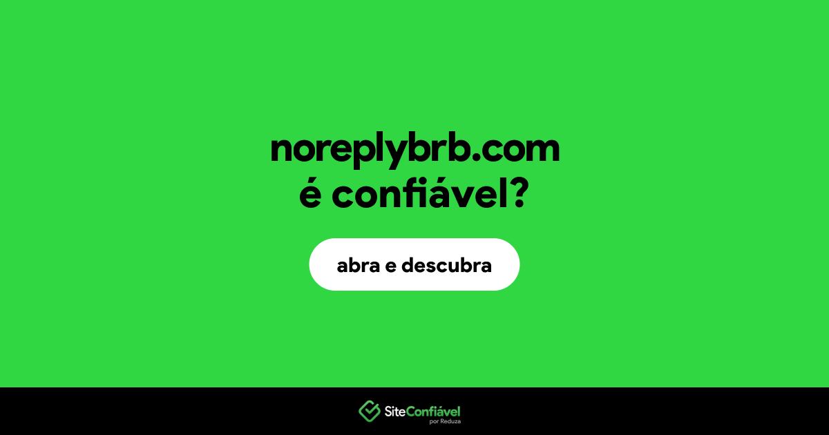 O site noreplybrb.com é confiável?