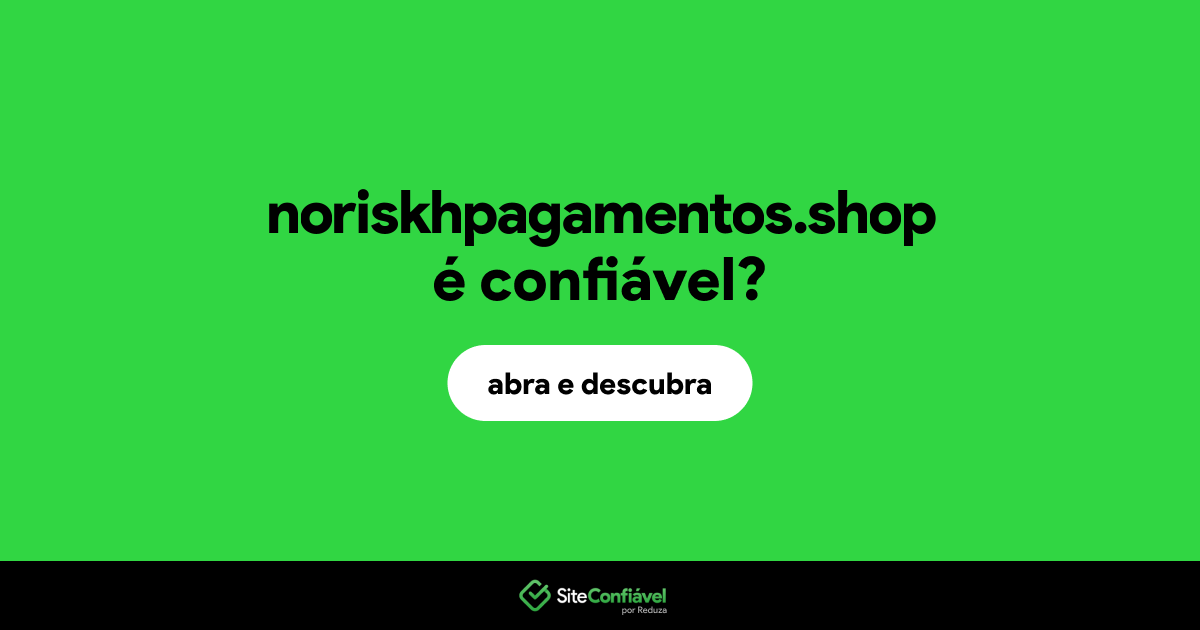 O site noriskhpagamentos.shop é confiável?