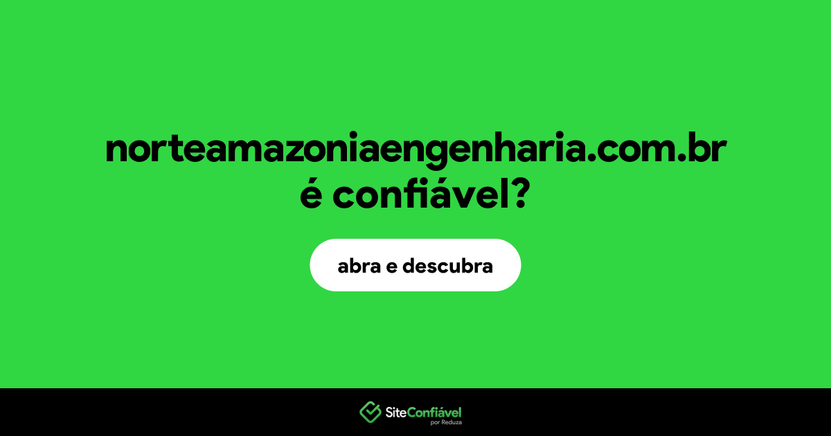 O site norteamazoniaengenharia.com.br é confiável?