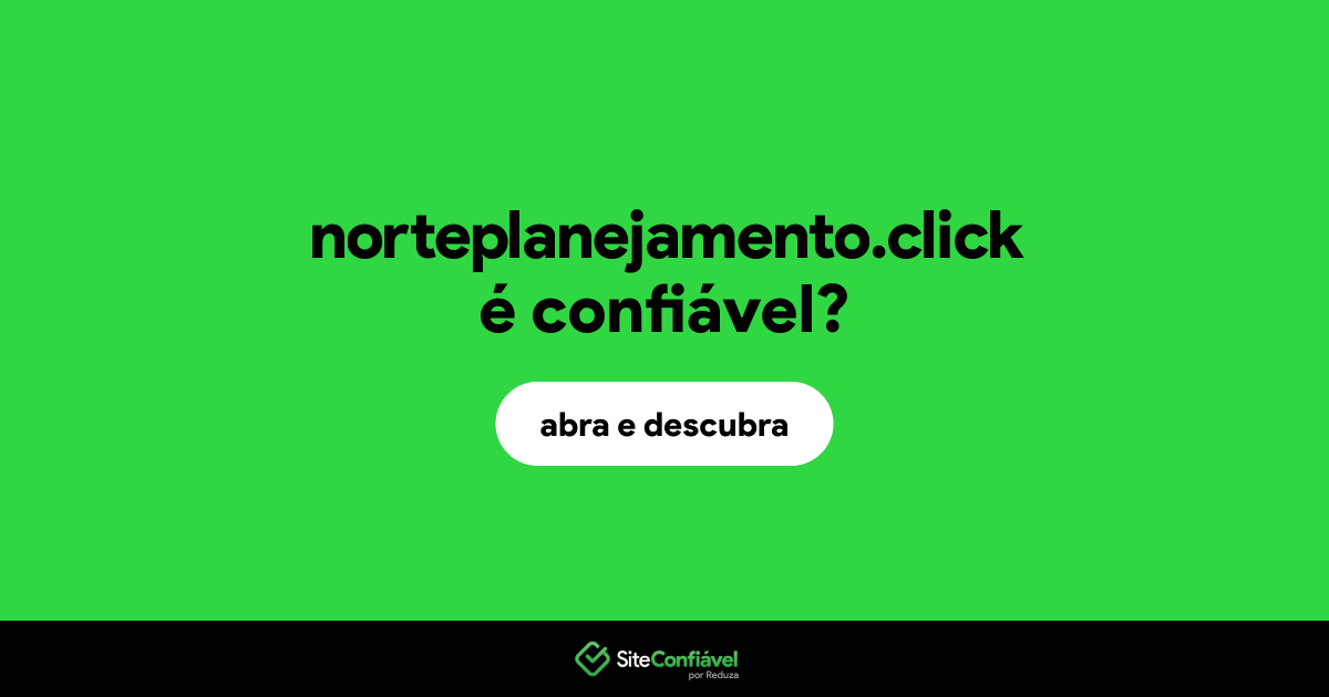 O site norteplanejamento.click é confiável?