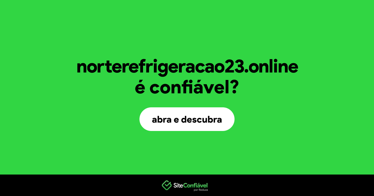 O site norterefrigeracao23.online é confiável?