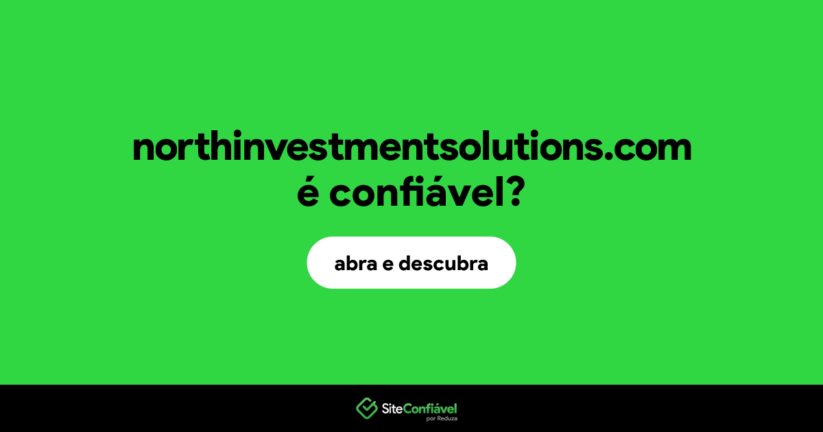 O site northinvestmentsolutions.com é confiável?