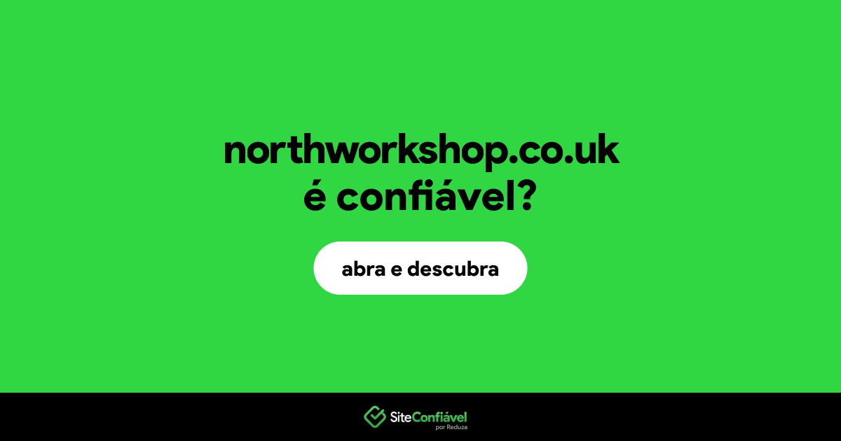 O site northworkshop.co.uk é confiável?