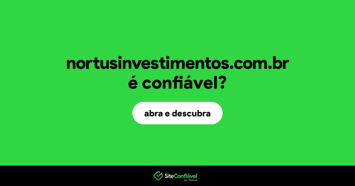 O site nortusinvestimentos.com.br é confiável?