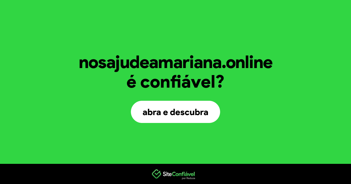 O site nosajudeamariana.online é confiável?