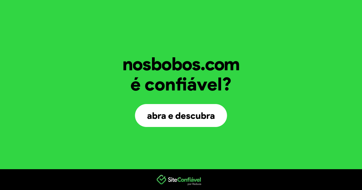 O site nosbobos.com é confiável?