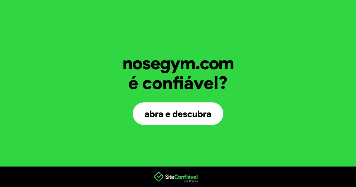 O site nosegym.com é confiável?