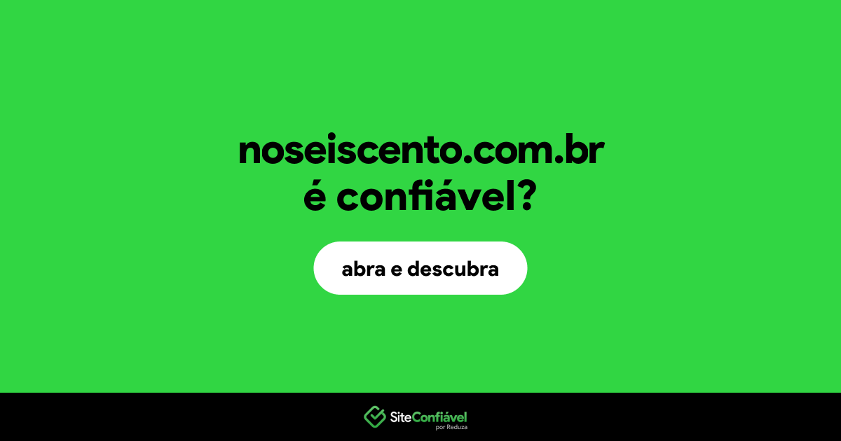 O site noseiscento.com.br é confiável?