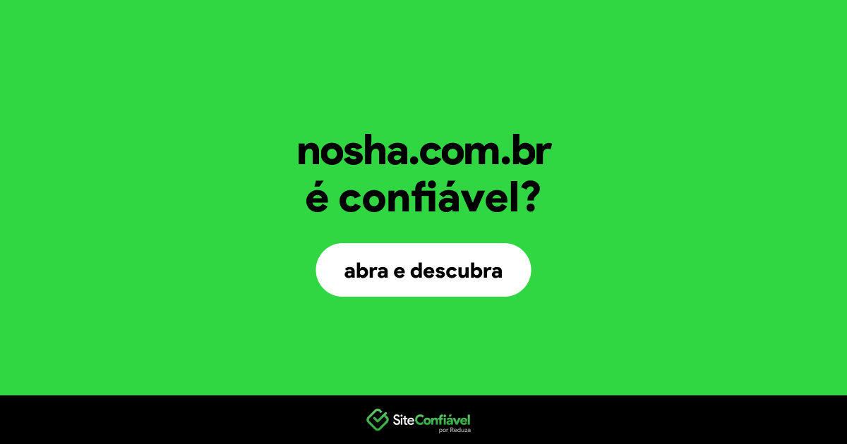 O site nosha.com.br é confiável?