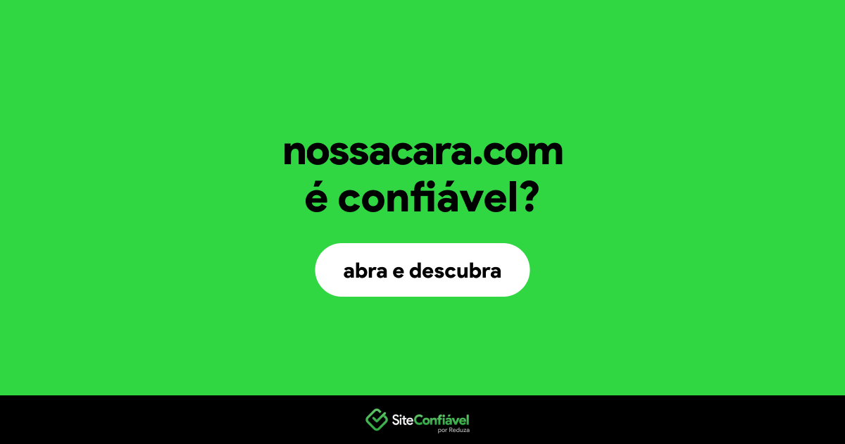O site nossacara.com é confiável?