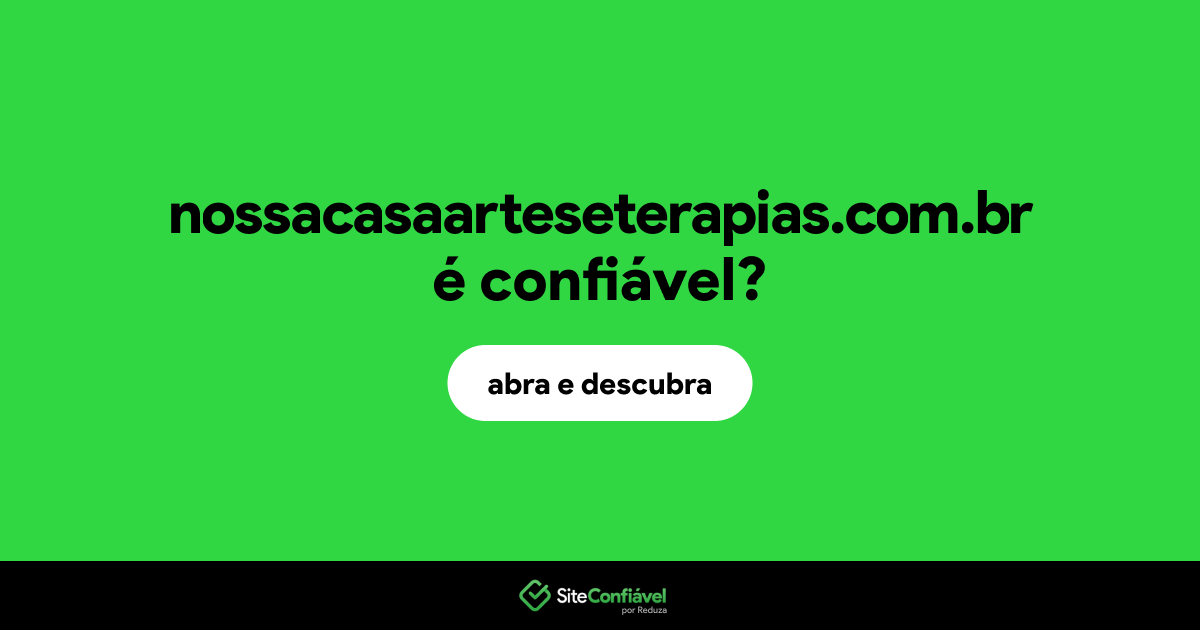 O site nossacasaarteseterapias.com.br é confiável?