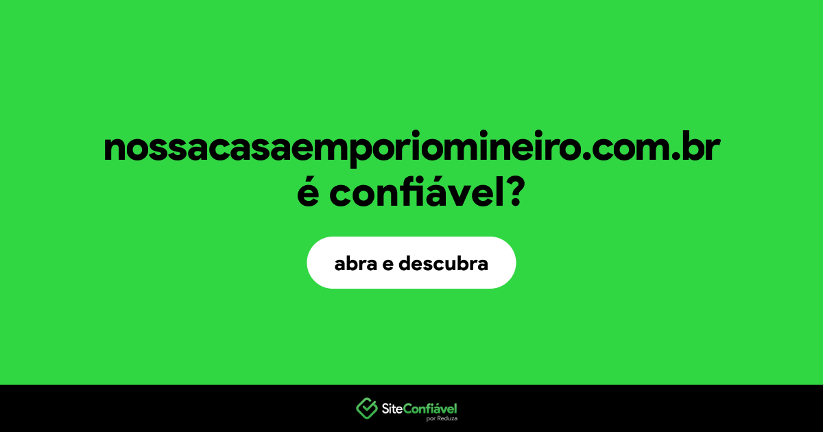 O site nossacasaemporiomineiro.com.br é confiável?