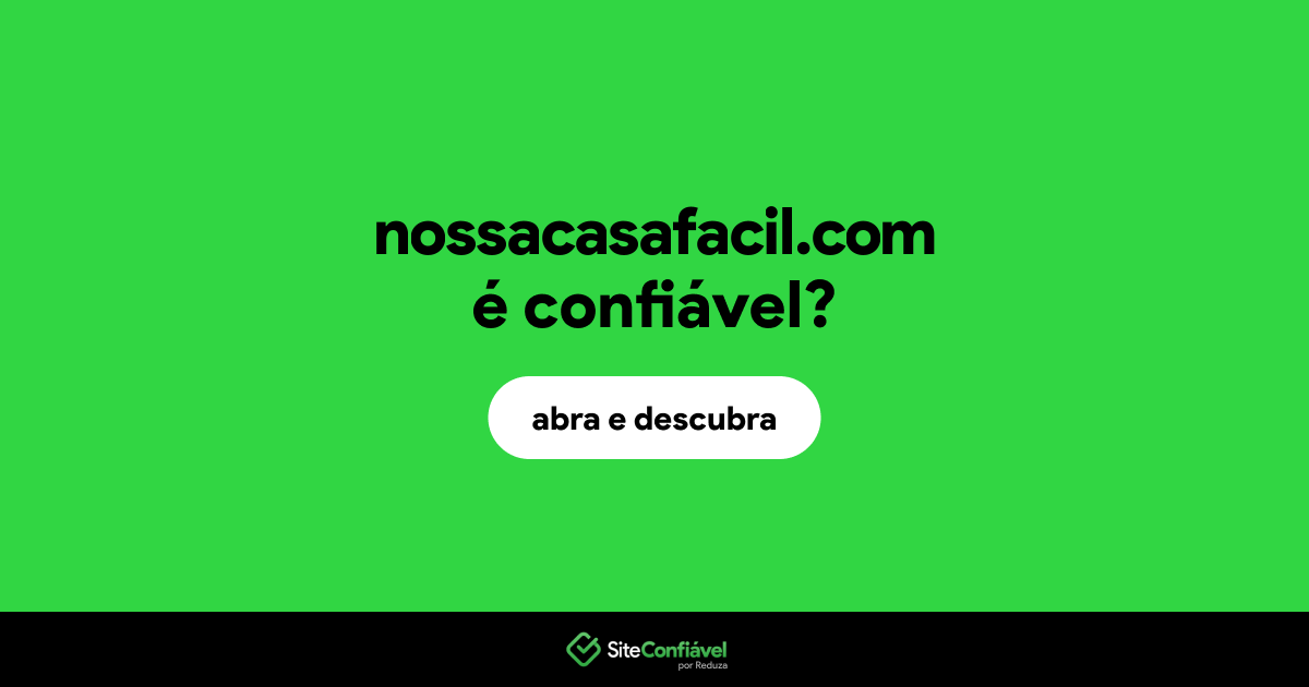O site nossacasafacil.com é confiável?
