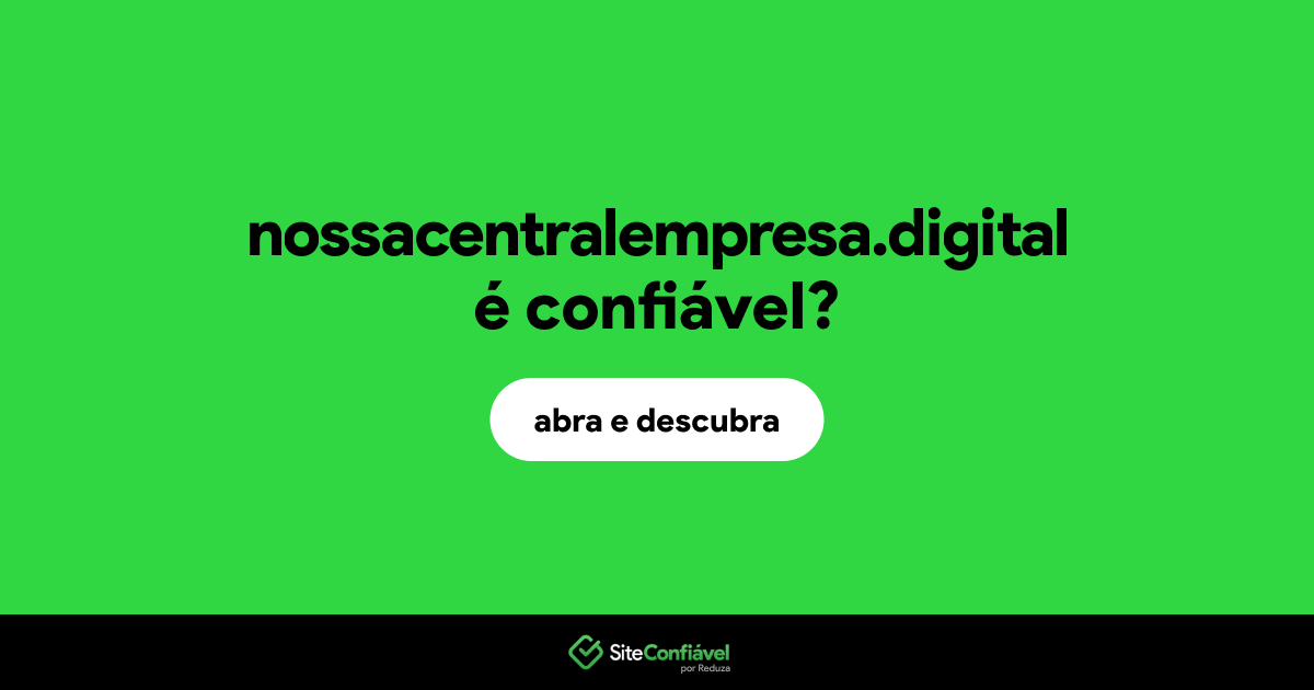 O site nossacentralempresa.digital é confiável?