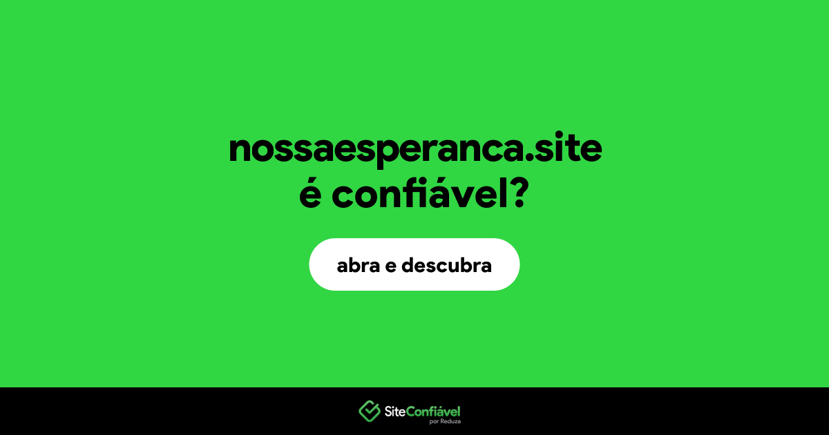 O site nossaesperanca.site é confiável?