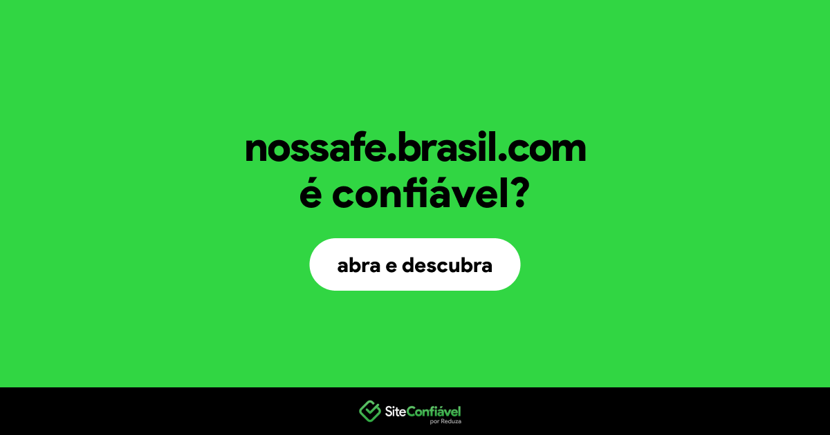 O site nossafe.brasil.com é confiável?