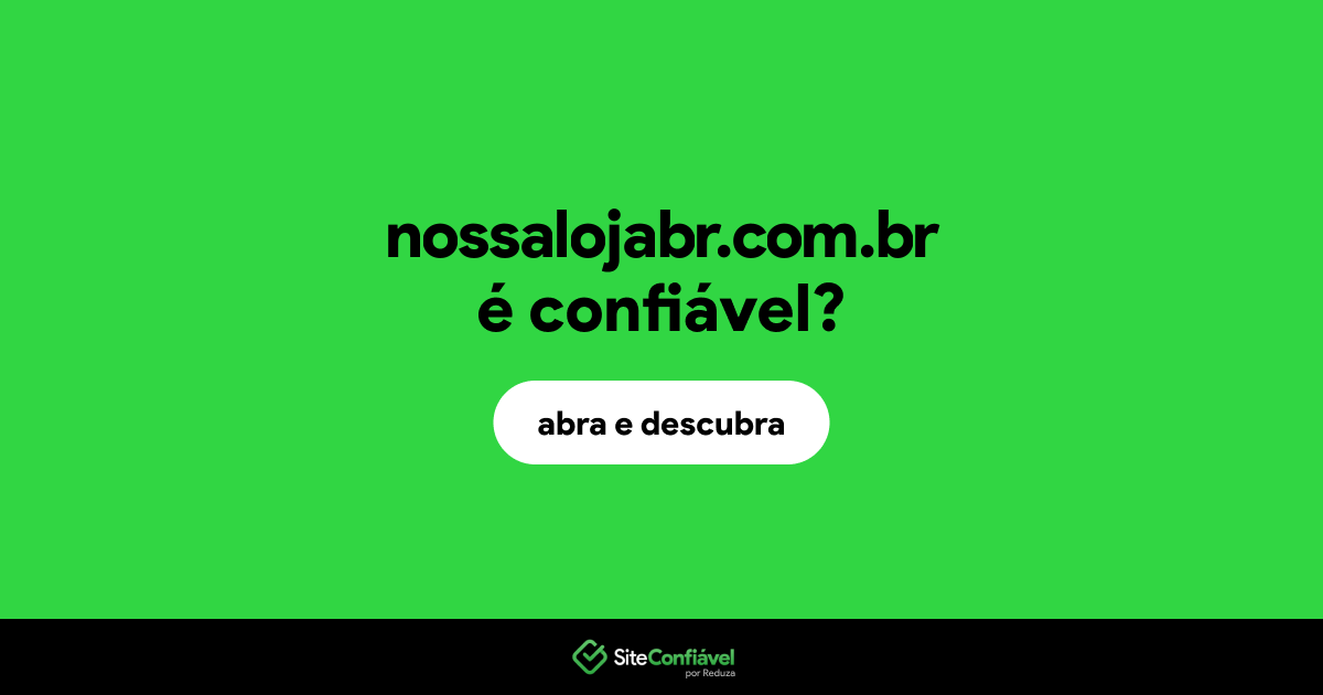 O site nossalojabr.com.br é confiável?