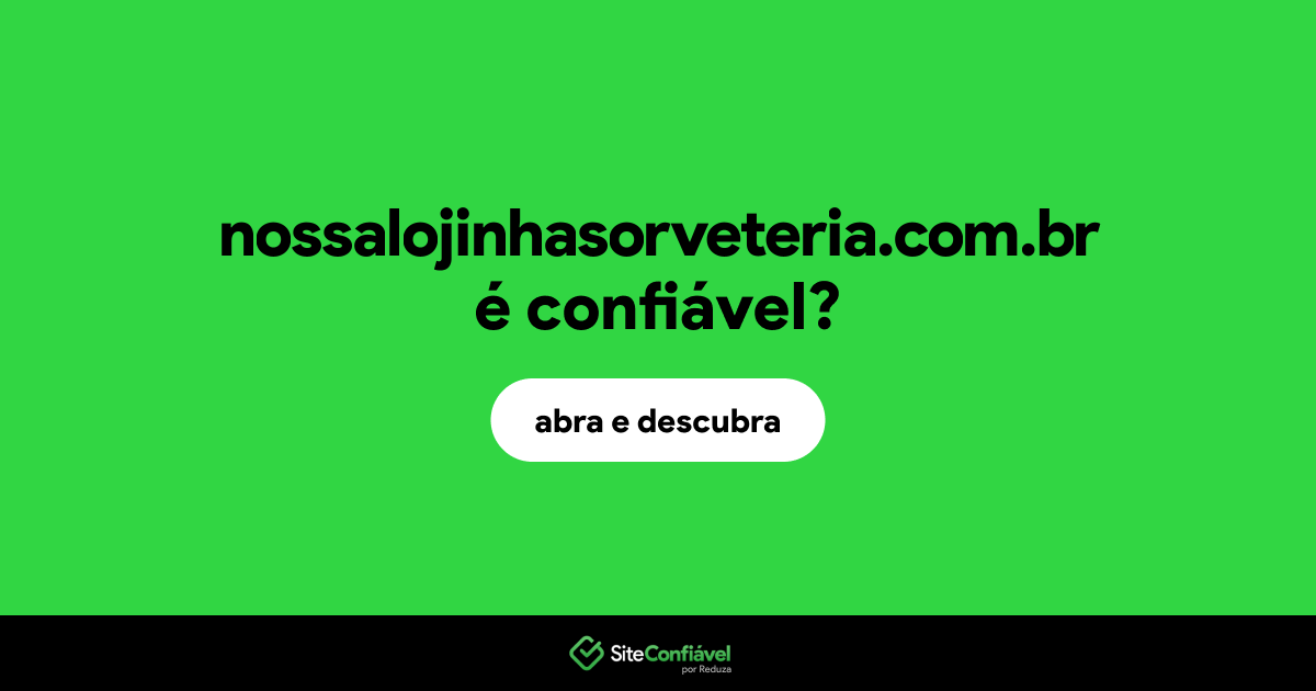 O site nossalojinhasorveteria.com.br é confiável?