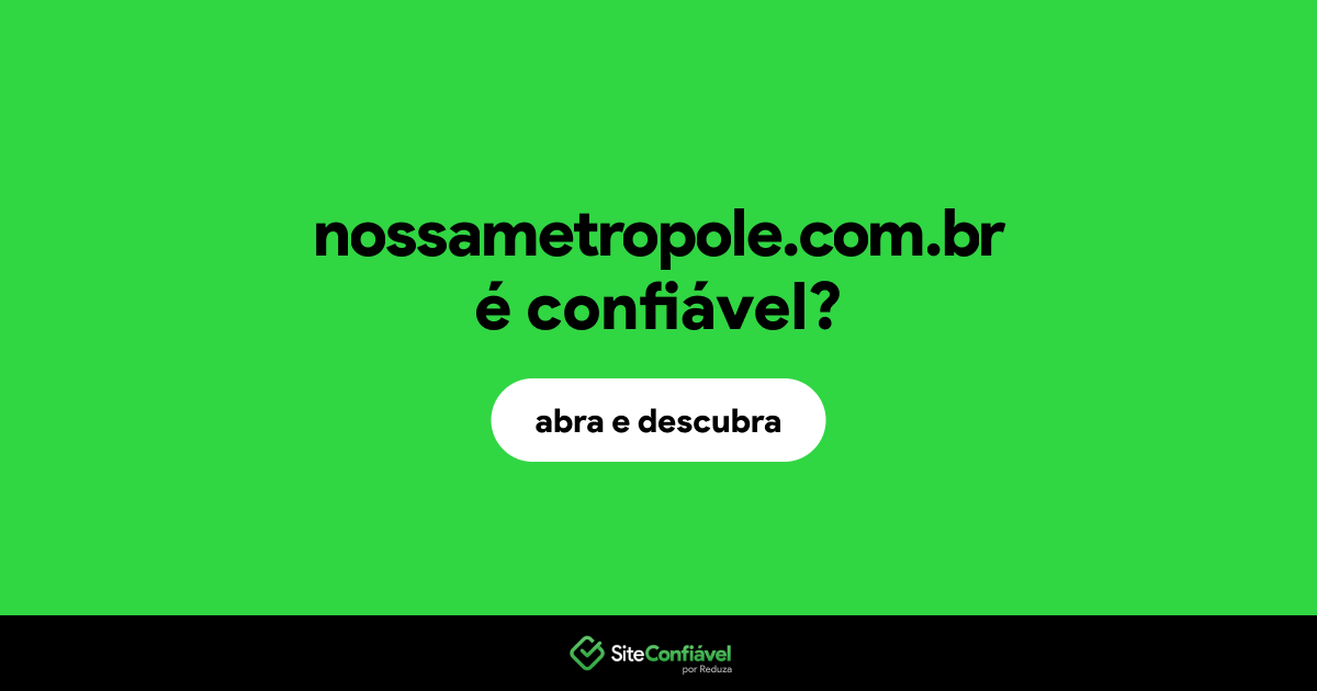O site nossametropole.com.br é confiável?