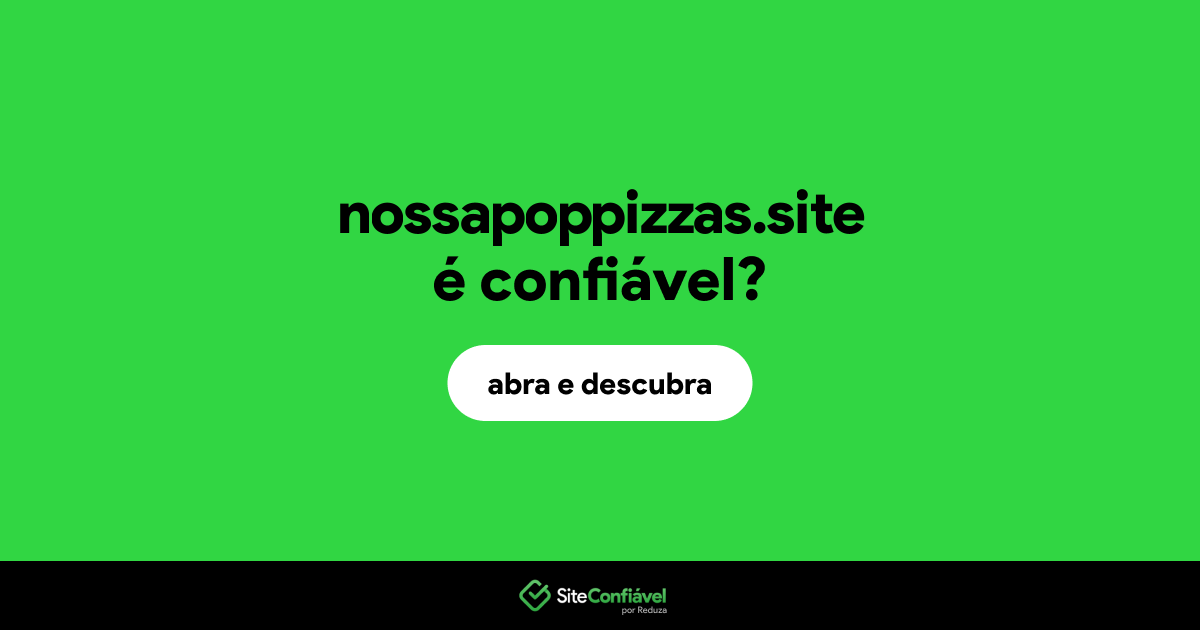 O site nossapoppizzas.site é confiável?