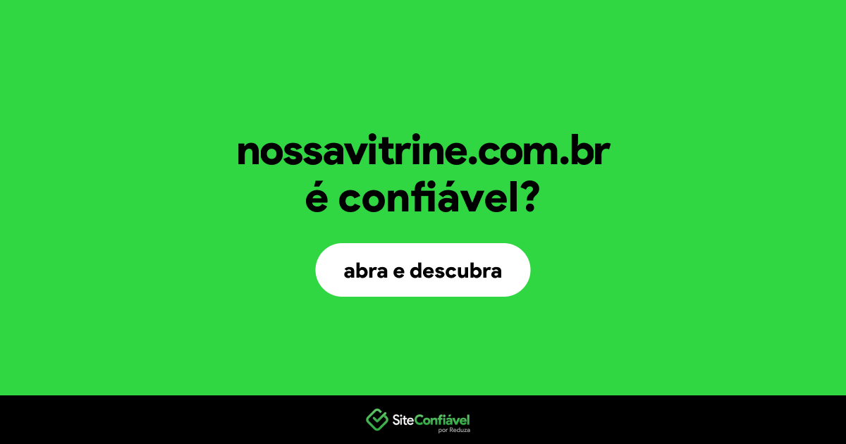 O site nossavitrine.com.br é confiável?