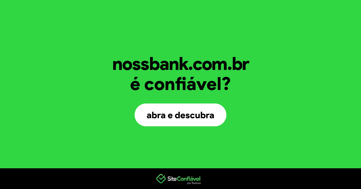 O site nossbank.com.br é confiável?