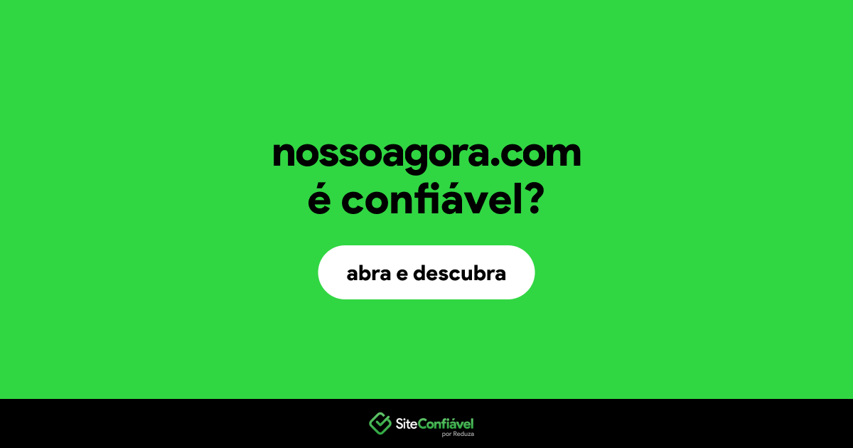 O site nossoagora.com é confiável?