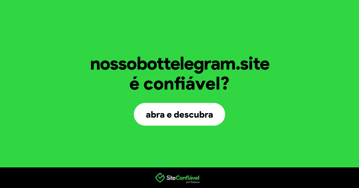 O site nossobottelegram.site é confiável?