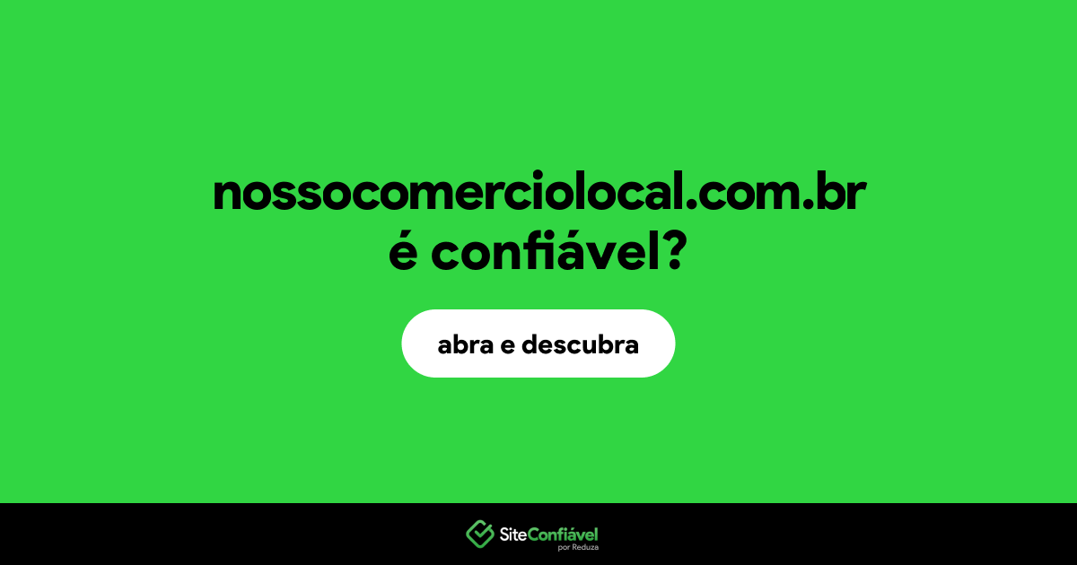 O site nossocomerciolocal.com.br é confiável?