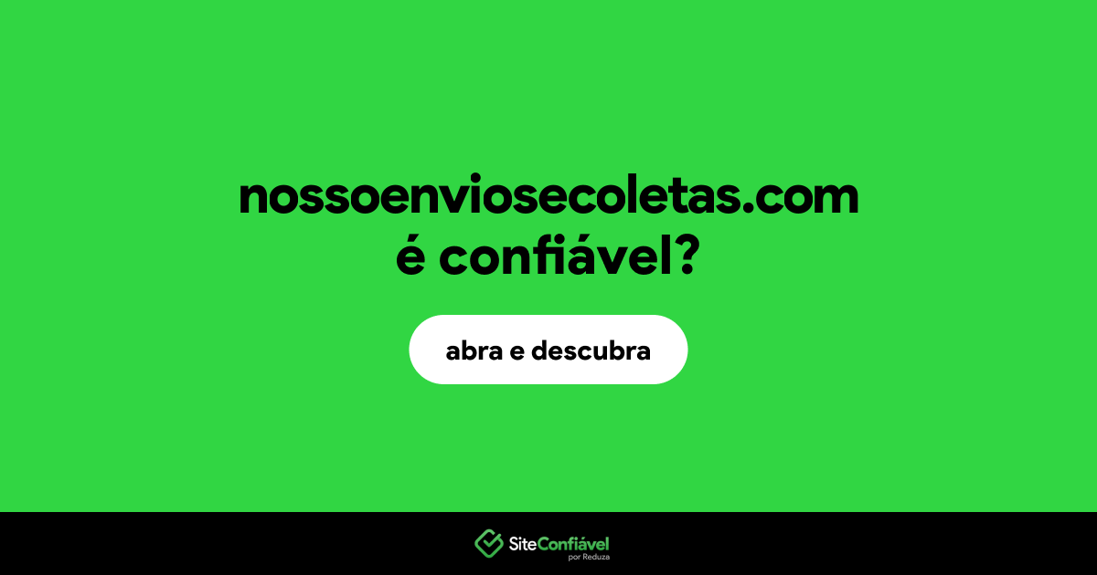 O site nossoenviosecoletas.com é confiável?