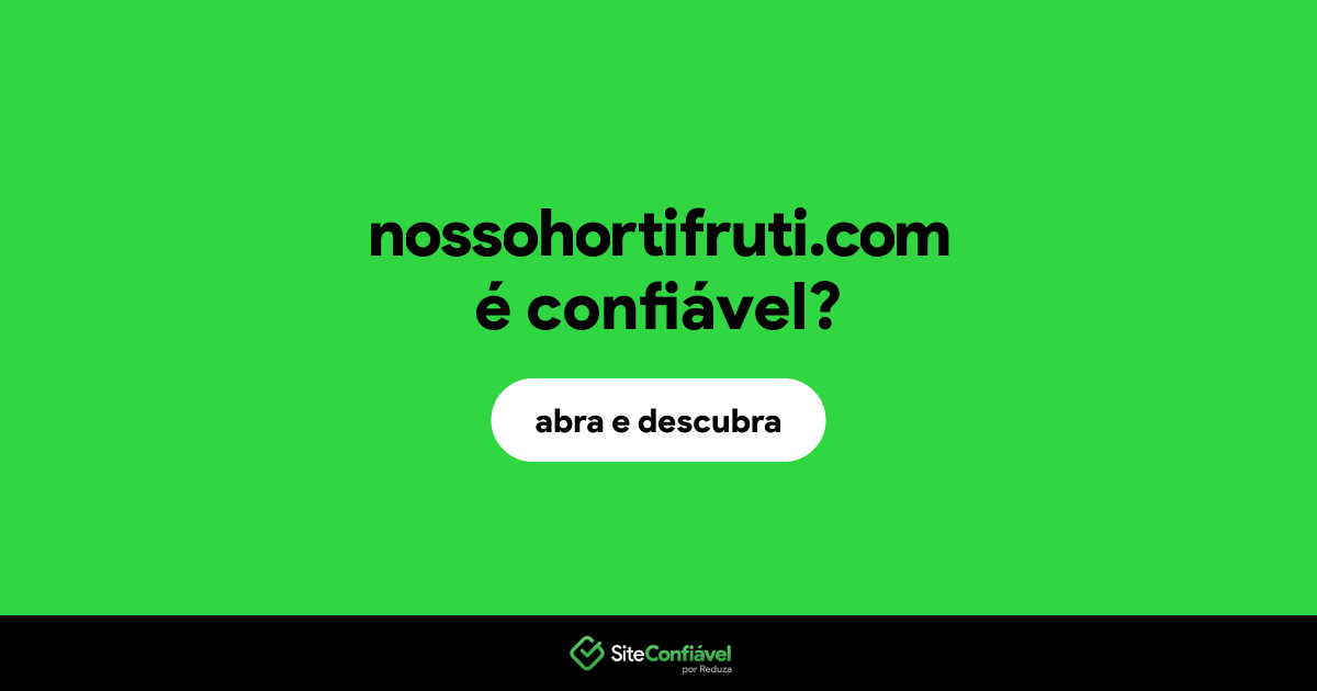 O site nossohortifruti.com é confiável?