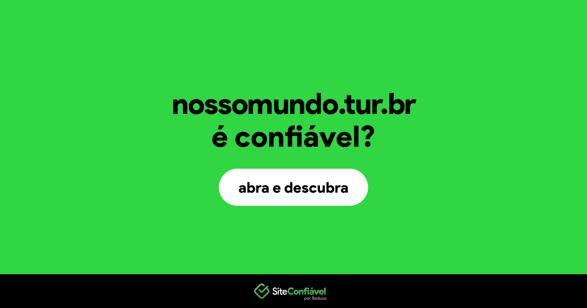 O site nossomundo.tur.br é confiável?