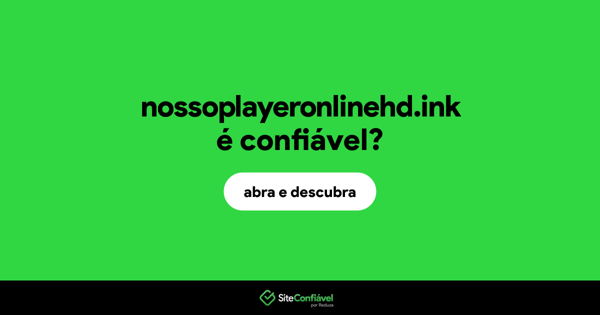 O site nossoplayeronlinehd.ink é confiável?