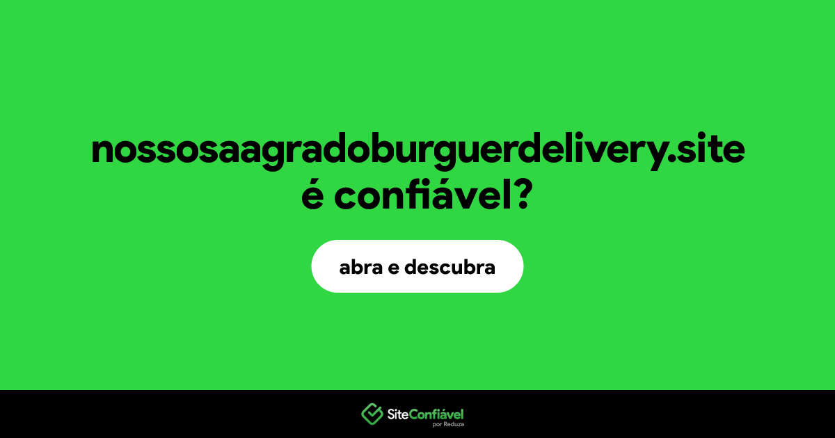 O site nossosaagradoburguerdelivery.site é confiável?