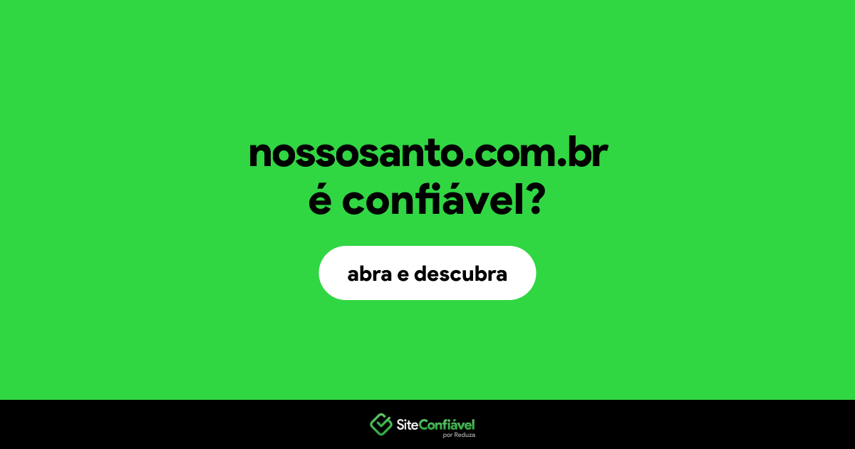 O site nossosanto.com.br é confiável?