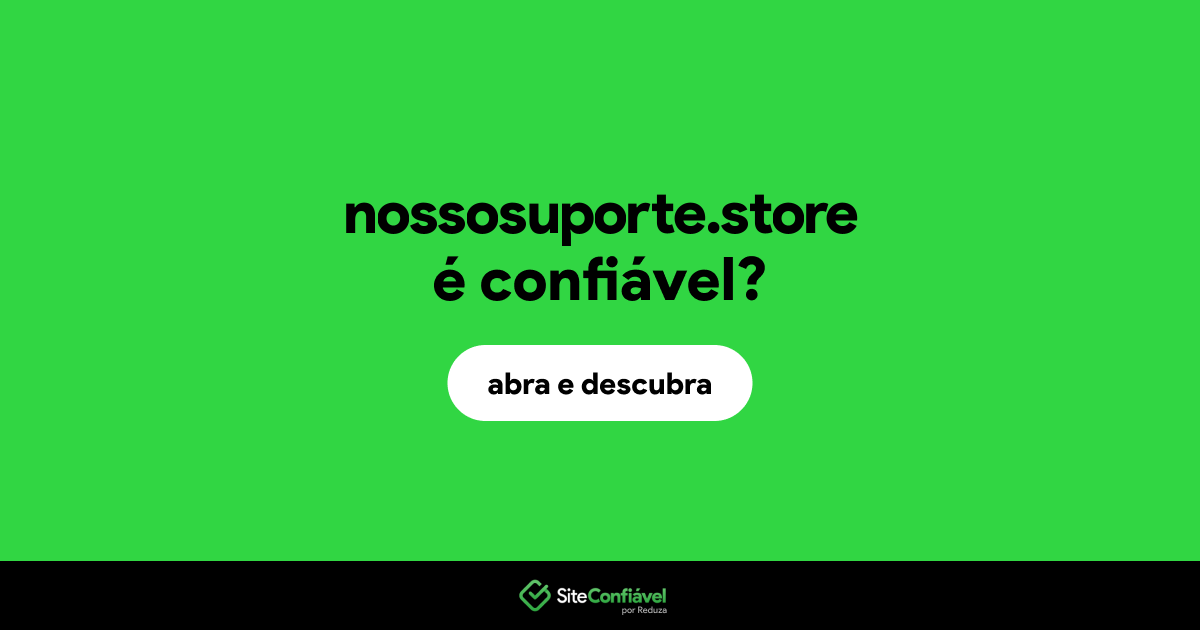 O site nossosuporte.store é confiável?