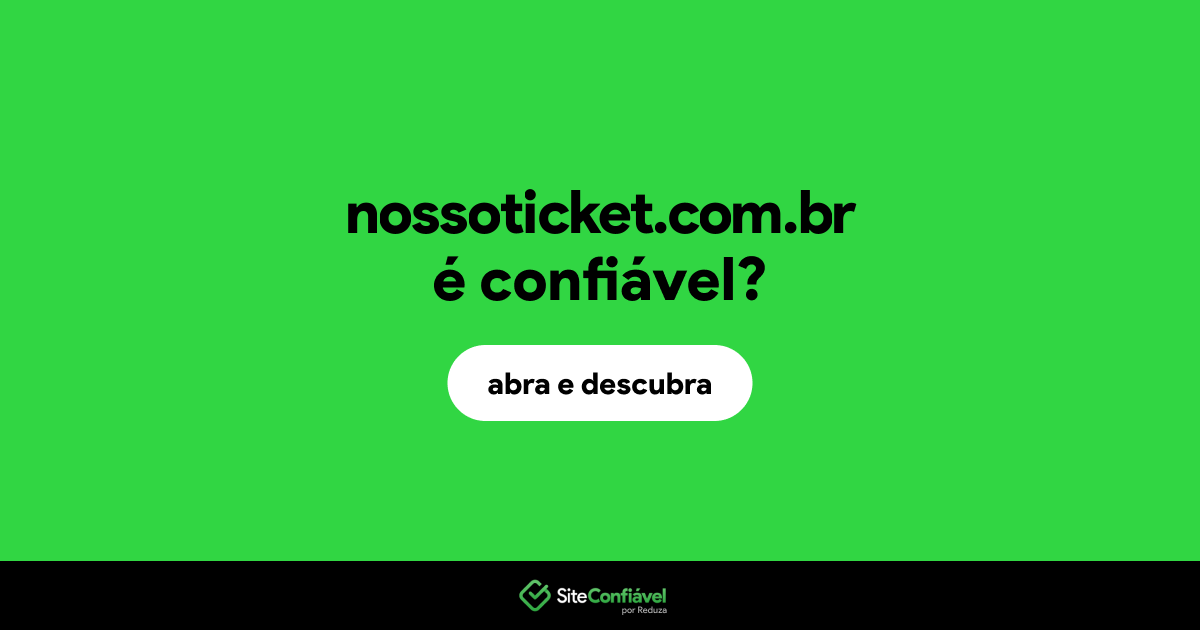 O site nossoticket.com.br é confiável?