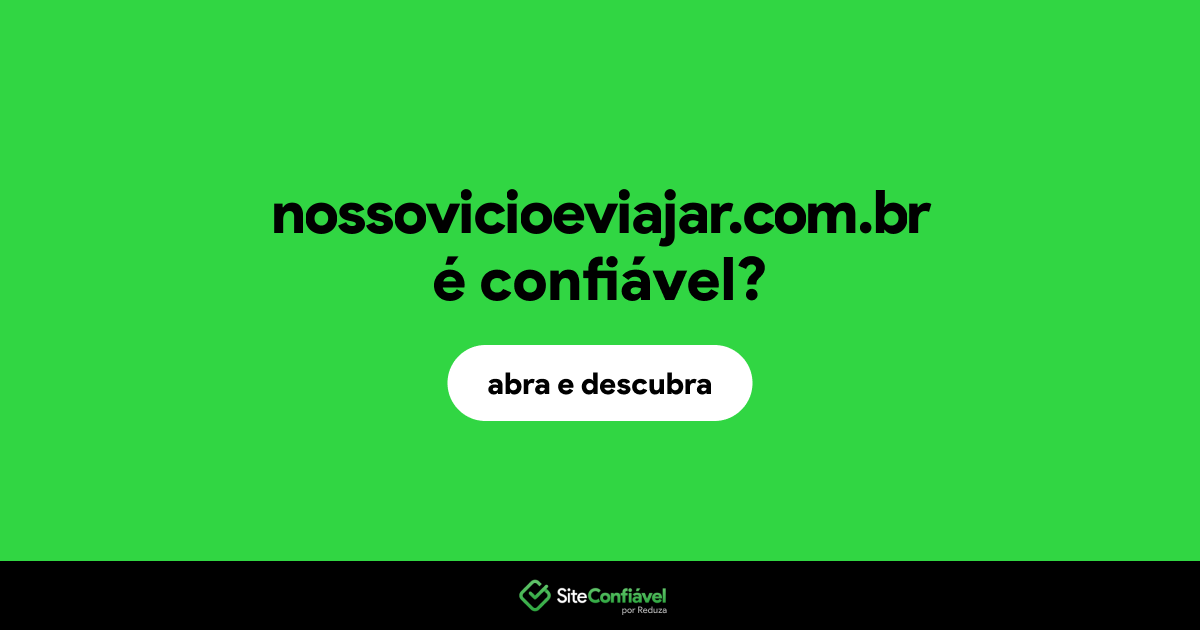 O site nossovicioeviajar.com.br é confiável?