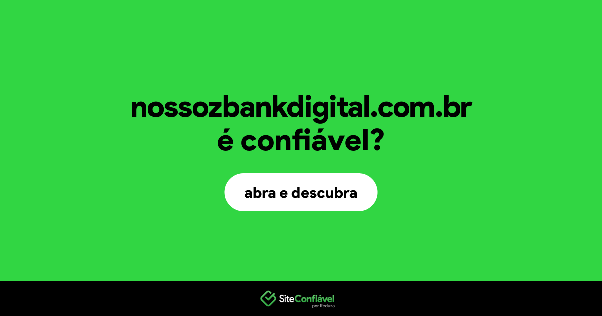 O site nossozbankdigital.com.br é confiável?