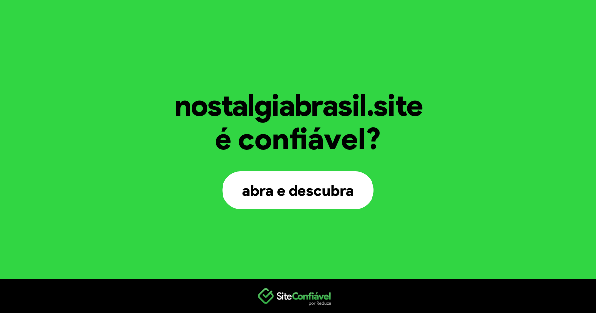 O site nostalgiabrasil.site é confiável?