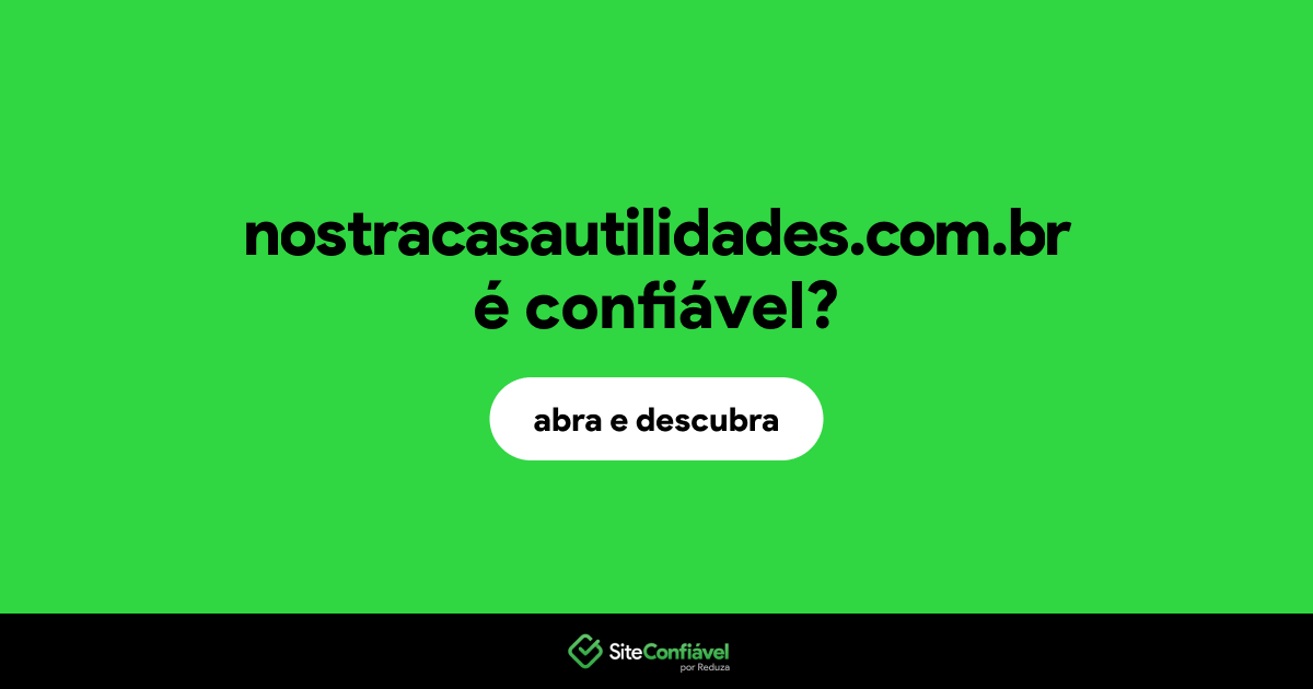 O site nostracasautilidades.com.br é confiável?