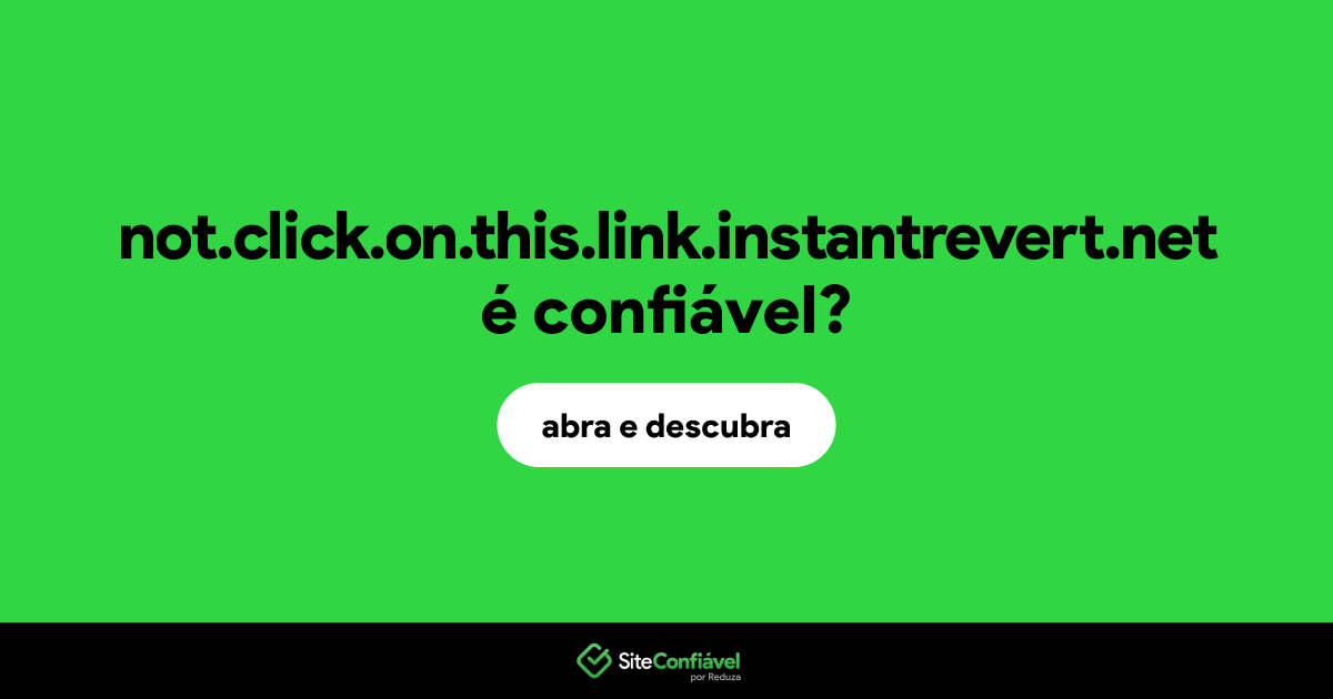 O site not.click.on.this.link.instantrevert.net é confiável?